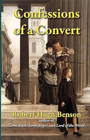 Confessions of a Convert de Robert Hugh Benson