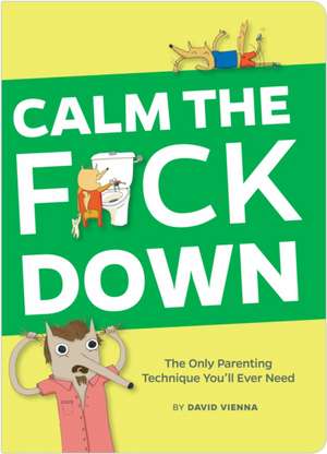 Calm the F*ck Down: The Only Parenting Technique You'll Ever Need de David Vienna