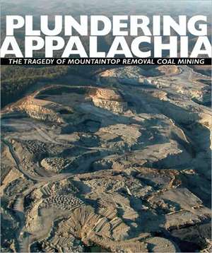 Plundering Appalachia: The Tragedy of Mountaintop Removal Coal Mining de Tom Butler