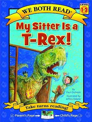 My Sitter Is A T-Rex! de Paul Orshoski