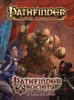 Pathfinder Player Companion: Pathfinder Society Primer de Mark Moreland