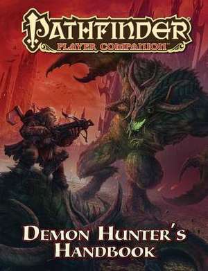 Pathfinder Player Companion: Demon Hunter’s Handbook de Paizo Staff