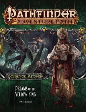 Pathfinder Adventure Path: Strange Aeons 3 of 6-Dreams of the Yellow King de Ron Lundeen