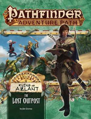 Pathfinder Adventure Path: The Lost Outpost (Ruins of Azlant 1 of 6) de Jim Groves