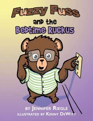 Fuzzy Fuss And The Bedtime Ruckus de Jennifer Riegle