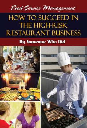 Food Service Management: How to Succeed in the High-Risk Restaurant Business - By Someone Who Did de Bill Wentz