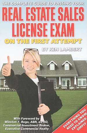 The Complete Guide to Passing Your Real Estate Sales License Exam on the First Attempt: Everything You Need to Know Explained Simply de Ken Lambert