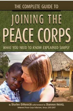 The Complete Guide to Joining the Peace Corps: What You Need to Know Explained Simply de Sharlee Dimenichi