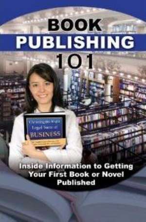 Book Publishing 101: Inside Information to Getting Your First Book or Novel Published de Martha Maeda