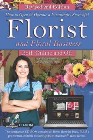 How to Open & Operate a Financially Successful Florist and Floral Business Both Online and Off with Companion CD-ROM Revised 2nd Edition: With Compani de Stephanie Beener