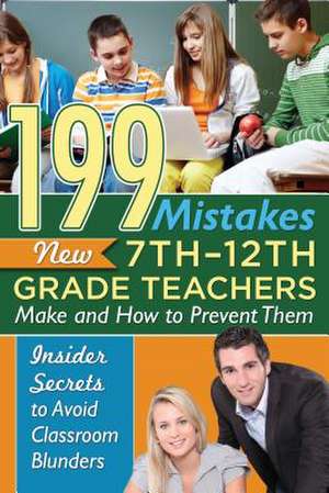 199 Mistakes New 7th-12th Grade Teachers Make and How to Prevent Them: Insiders Secrets to Avoid Classroom Blunders de Kimberly Sarmiento