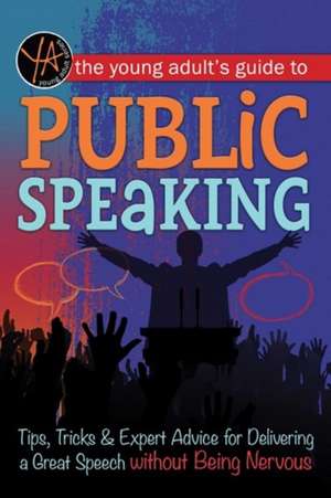 Young Adult's Guide to Public Speaking: Tips, Tricks & Expert Advice for Delivering a Great Speech without Being Nervous de Atlantic Publishing Group