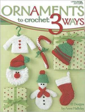 Ornaments to Crochet 3 Ways de Anne Halliday