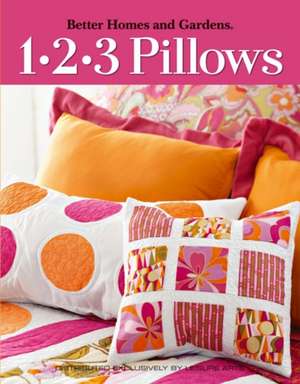 Better Homes and Gardens: 1-2-3 Pillow (Leisure Arts #4570) de Meredith Corporation