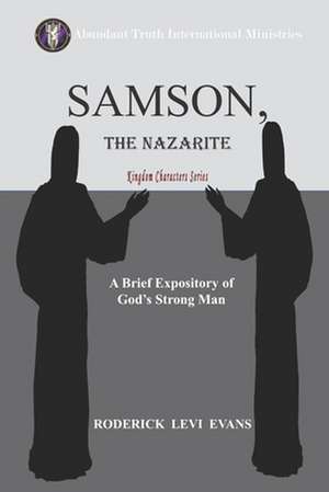 Samson, the Nazarite: A Brief Expository of God's Strong Man de Roderick L. Evans