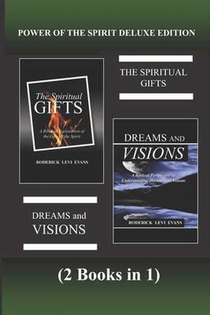 Power of the Spirit Deluxe Edition (2 Books in 1): The Spiritual Gifts & Dreams and Visions de Roderick L. Evans