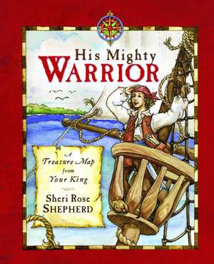 His Mighty Warrior: Treasure Letters from Your King de Sheri Rose Shepherd