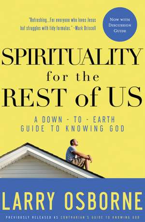 Spirituality for the Rest of Us: A Down-To-Earth Guide to Knowing God de Larry Osborne