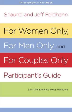 For Women Only, for Men Only, and for Couples Only: Three-In-One Relationship Study Resource de Shaunti Feldhahn