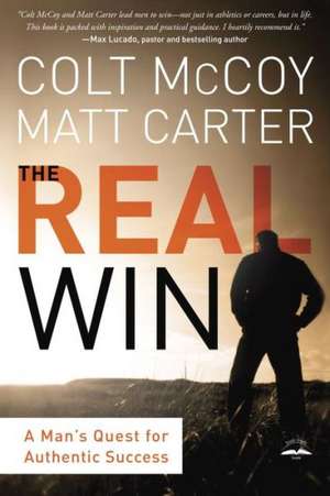 The Real Win: Pursuing God's Plan for Authentic Success de Colt McCoy