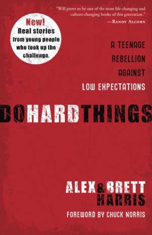 Do Hard Things: A Teenage Rebellion Against Low Expectations de Alex Harris