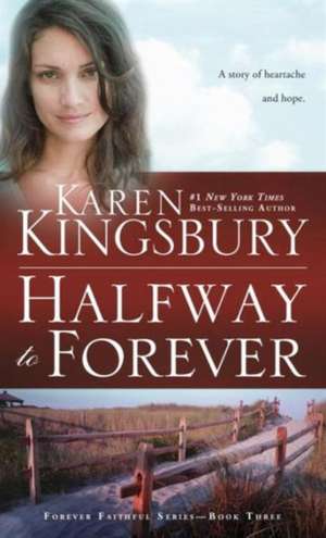 Halfway to Forever de Karen Kingsbury