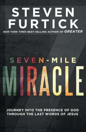 Seven-Mile Miracle de Steven Furtick