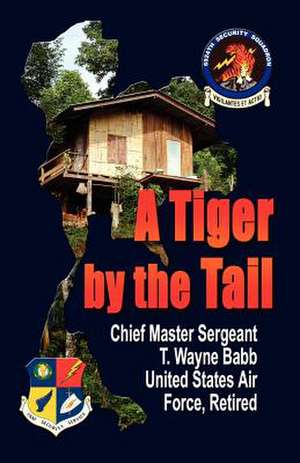 A Tiger by the Tail de Chief Master Sgt T. Wayn Babb Usaf Ret