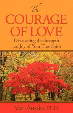 The Courage of Love de Van Austin