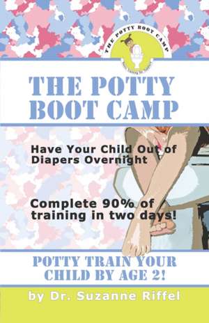 The Potty Boot Camp: Basic Training for Toddlers de Suzanne Riffel