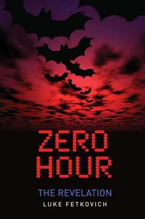 Zero Hour: The Revelation de Luke Fetkovich