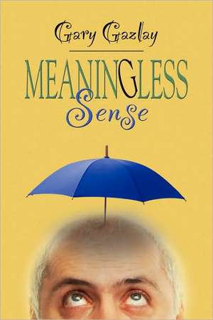 Meaningless Sense de Gary Gazlay