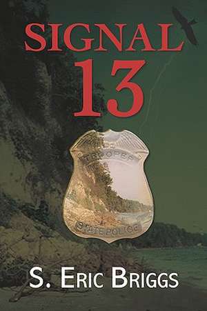 Signal 13: Chronicles of a Calvert Trooper de S. Eric Briggs