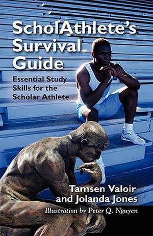 Scholathlete's Survival Guide: Essential Study Skills for the Scholar Athlete de Tamsen Valoir