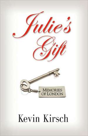 Julie's Gift: Memories of London de Kevin Kirsch