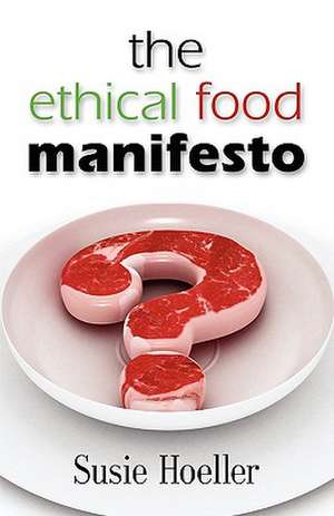 The Ethical Food Manifesto: Changing America One Shopping Cart at a Time de Susie L. Hoeller