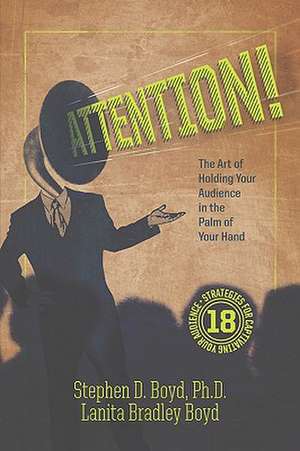 Attention! the Art of Holding Your Audience in the Palm of Your Hand de Stephen D. Boyd Phd