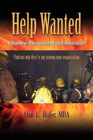 Help Wanted: Recruitment & Retention in the Volunteer Fire Service de Alan L. Rufer