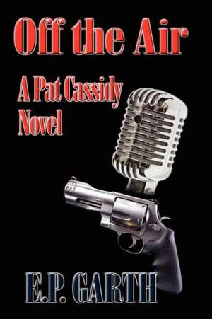 Off the Air: A Pat Cassidy Novel de E. P. Garth