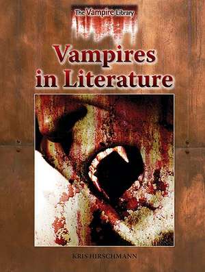 Vampires in Literature de Kris Hirschmann