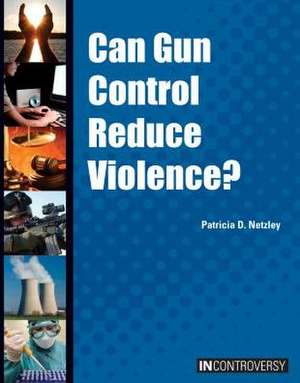 Can Gun Control Reduce Violence? de Patricia D. Netzley