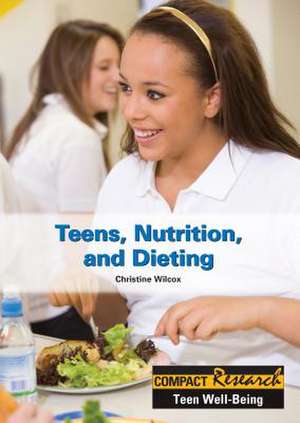 Teens, Nutrition, and Dieting de Christine Wilcox