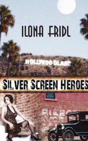 Silver Screen Heroes de Ilona Fridl