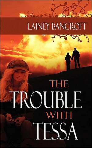 The Trouble with Tessa de Lainey Bancroft