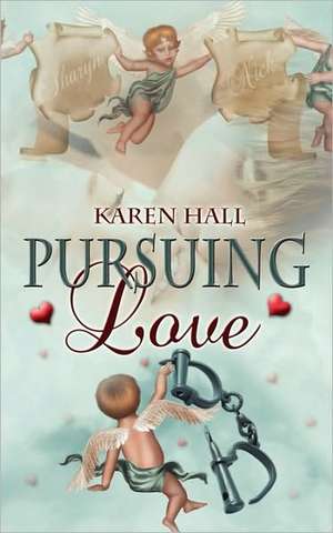 Pursuing Love de Karen Hall