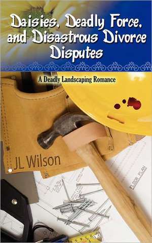 Daisies, Deadly Force, and Disastrous Divorce Disputes de J L Wilson