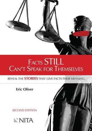 Facts Still Can't Speak for Themselves: Reveal the Stories That Give Facts Their Meaning de Eric Oliver