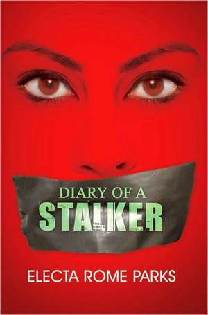 Diary Of A Stalker de Electa Rome Parks