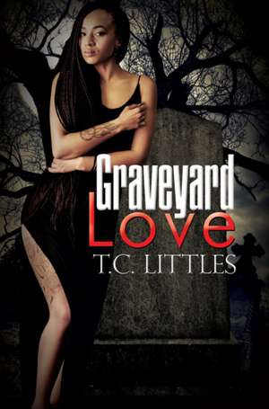 Graveyard Love de T.C. Littles