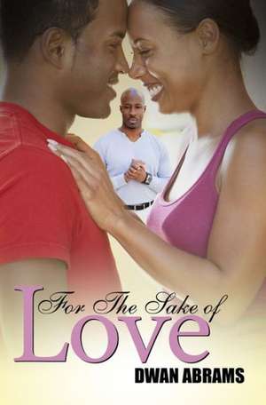 For the Sake of Love de Dwan Abrams